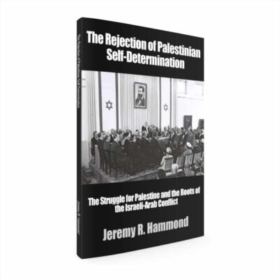 The Rejection of Palestinian Self-Determination by Jeremy R. Hammond